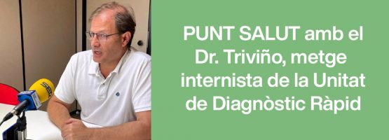 16.04.24 – ‘Punt Salut’ amb el Dr. Manuel Triviño, metge internista, de la Unitat de Diagnòstic Ràpid