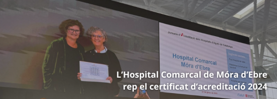 24.01.25 – L’Hospital Comarcal de Móra d’Ebre rep el certificat d’acreditació 2024