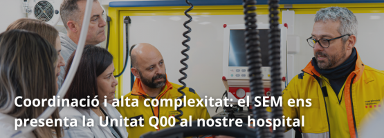 28.03.25 – Coordinació i alta complexitat: el SEM ens presenta la Unitat Q00 al nostre hospital
