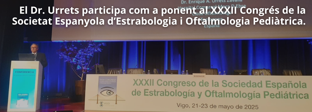 El Dr. Enrique Urrets Zavalia participa com a ponent al XXXII Congrés de la Societat Espanyola d’Estrabologia i Oftalmologia Pediàtrica.